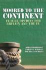 Moored to the Continent : Future Options for Britain and the EU - eBook
