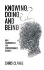 Knowing, Doing, and Being : New Foundations for Consciousness Studies - Book