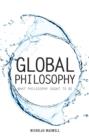 Global Philosophy : What Philosophy Ought to Be - Book