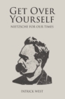 Get Over Yourself : Nietzsche for Our Times - Book