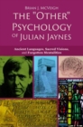 The 'Other' Psychology of Julian Jaynes : Ancient Languages, Sacred Visions, and Forgotten Mentalities - Book