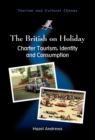 The British on Holiday : Charter Tourism, Identity and Consumption - Book