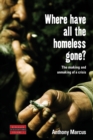 Where Have All the Homeless Gone? : The Making and Unmaking of a Crisis - Book