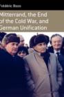 Mitterrand, the End of the Cold War, and German Unification - Book