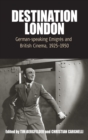 Destination London : German-speaking Emigres and British Cinema, 1925-1950 - Book