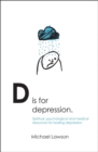 D Is for Depression : Spiritual, psychological and medical sources for healing depression - Book