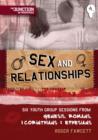 Sex And Relationships : Book 4: Six Youth Group Sessions from Genesis, Romans, 1 Corinthians & Ephesians - Book