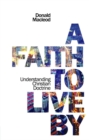 A Faith to Live By : Understanding Christian Doctrine - Book