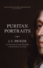 Puritan Portraits : J. I. Packer on Selected Classic Pastors and Pastoral Classics - Book