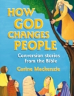 How God Changes People : Conversion Stories from the Bible - Book