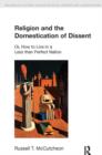 Religion and the Domestication of Dissent : Or, How to Live in a Less Than Perfect Nation - Book