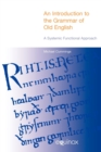 An Introduction to the Grammar of Old English : A Systemic Functional Approach - Book