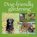 Dog-Friendly Gardening : Creating a Safe Haven for You and Your Dog - eBook