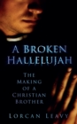 A Broken Hallelujah : The Making of a Christian Brother - Book