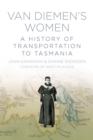 Van Diemen's Women : A History of Transportation to Tasmania - Book