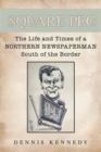 Square Peg : The Life and the Times of a Northern Newspaperman South of the Border - Book