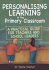 Personalising Learning in the Primary Classroom : A Practical Guide for Teachers and School Leaders - Book