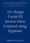 101 Things I Wish I'd Known When I Started Using Hypnosis - eBook