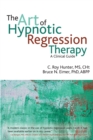 The Art of Hypnotic Regression Therapy : A Clinical Guide - Book
