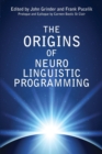 The Origins Of Neuro Linguistic Programming - Book