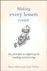 Making Every Lesson Count : Six principles to support great teaching and learning - Book