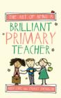 The Art of Being a Brilliant Primary Teacher - Book