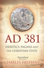 AD 381 : Heretics, Pagans and the Christian State - Book