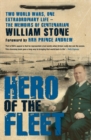 Hero of the Fleet : Two World Wars, One Extraordinary Life - The Memoirs of Centenarian William Stone - Book