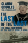 The Last of the Last : The Final Survivor of the First World War - Book