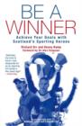 Be a Winner : Achieve Your Goals with Scotland's Sporting Heroes - eBook
