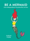 Be a Mermaid : & be independent, be powerful, be free - Book