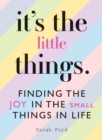 It's the Little Things : Finding the Joy in the Small Things in Life - eBook