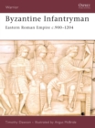 Byzantine Infantryman : Eastern Roman Empire c.900-1204 - Book