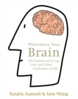 Welcome to Your Brain : The Science of Jet Lag, Love and Other Curiosities of Life - Book