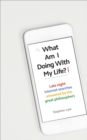 What Am I Doing with My Life? : And other late night internet searches answered by the great philosophers - Book