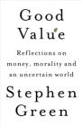 Good Value : Reflections on money, morality and an uncertain world - eBook