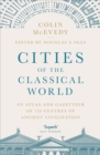 Cities of the Classical World : An Atlas and Gazetteer of 120 Centres of Ancient Civilization - Book