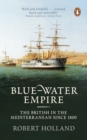 Blue-Water Empire : The British in the Mediterranean since 1800 - eBook