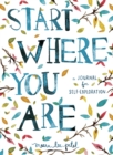 Start Where You Are : A Journal for Self-Exploration - Book
