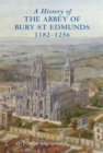 A History of the Abbey of Bury St Edmunds, 1182-1256 : Samson of Tottington to Edmund of Walpole - eBook