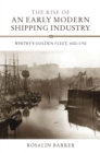 The Rise of an Early Modern Shipping Industry : Whitby's Golden Fleet, 1600-1750 - eBook
