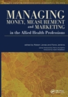 Managing Money, Measurement and Marketing in the Allied Health Professions - Book