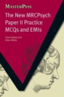 The New MRCPsych Paper II Practice MCQs and EMIs : MCQS and EMIs - Book