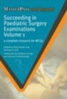 Succeeding in Paediatric Surgery Examinations, Volume 1 : A Complete Resource for MCQs - Book