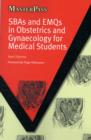 SBAs and EMQs in Obstetrics and Gynaecology for Medical Students - Book