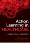 Action Learning in Healthcare : A Practical Handbook - Book