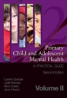 Primary Child and Adolescent Mental Health : A Practical Guide,Volume 2 - Book