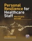 Personal Resilience for Healthcare Staff : When the Going Gets Tough - Book