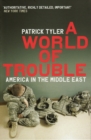 A World Of Trouble : America In The Middle East - Book