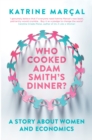 Who Cooked Adam Smith's Dinner? : A Story About Women and Economics - eBook